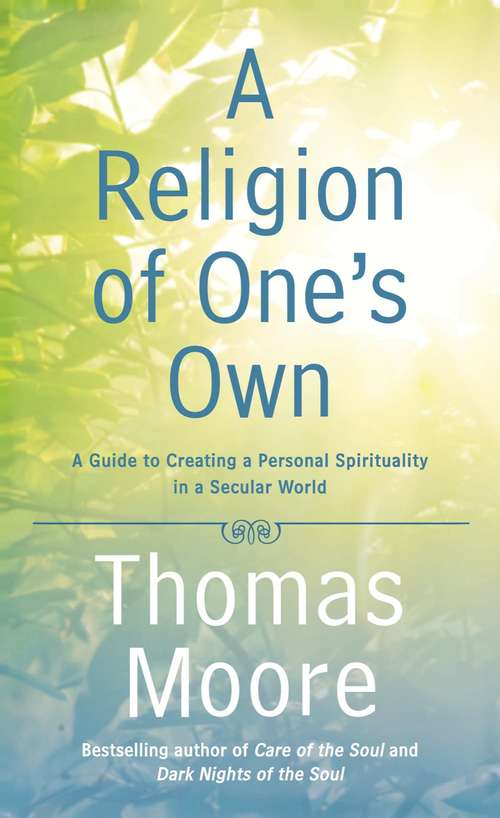 Book cover of A Religion of One's Own: A Guide to Creating a Personal Spirituality in a Secular World