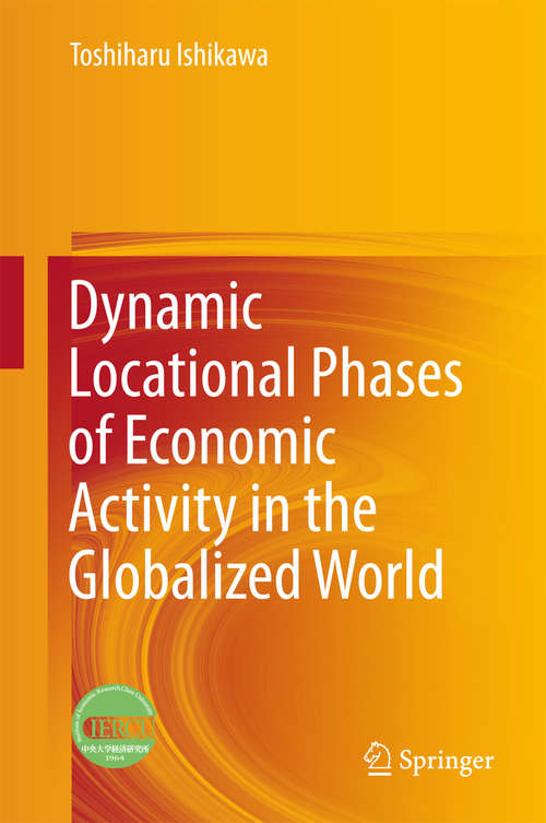 Book cover of Dynamic Locational Phases of Economic Activity in the Globalized World