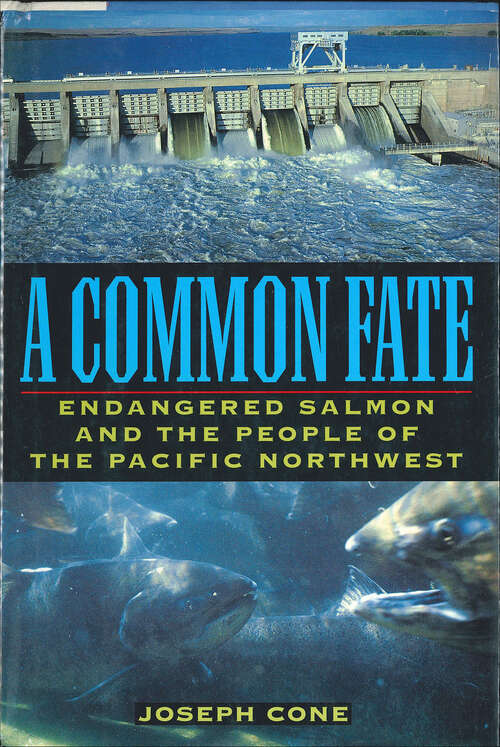 Book cover of A Common Fate: Endangered Salmon and the People of the Pacific Northwest