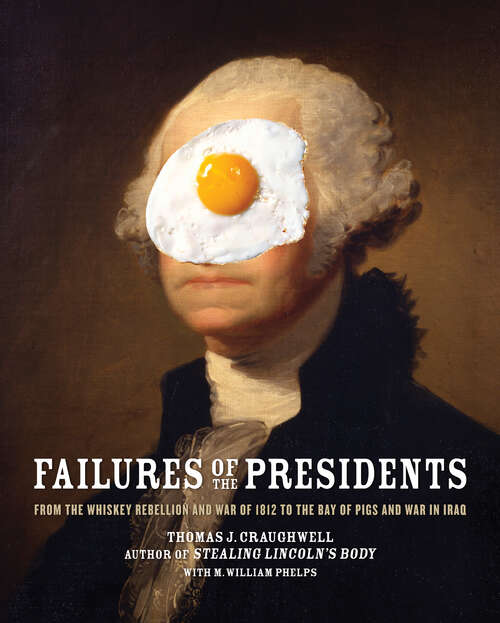 Book cover of Failures of the Presidents: From the Whiskey Rebellion and War of 1812 to the Bay of Pigs and War in Iraq