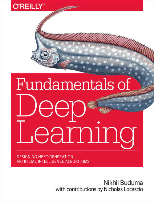 Book cover of Fundamentals of Deep Learning: Designing Next-Generation Machine Intelligence Algorithms