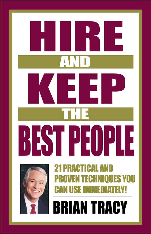 Book cover of Hire and Keep the Best People: 21 Practical & Proven Techniques You Can Use Immediately! (1)