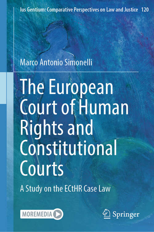 Book cover of The European Court of Human Rights and Constitutional Courts: A Study on the ECtHR Case Law (Ius Gentium: Comparative Perspectives on Law and Justice #120)
