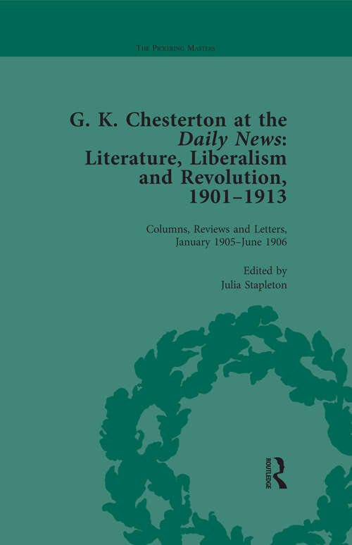 Book cover of G K Chesterton at the Daily News, Part I, vol 3: Literature, Liberalism and Revolution, 1901-1913