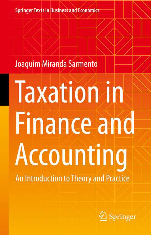 Book cover of Taxation in Finance and Accounting: An Introduction to Theory and Practice (1st ed. 2023) (Springer Texts in Business and Economics)