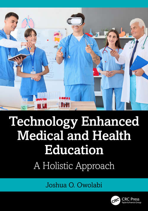 Book cover of Technology Enhanced Medical and Health Education: A Holistic Approach (1)