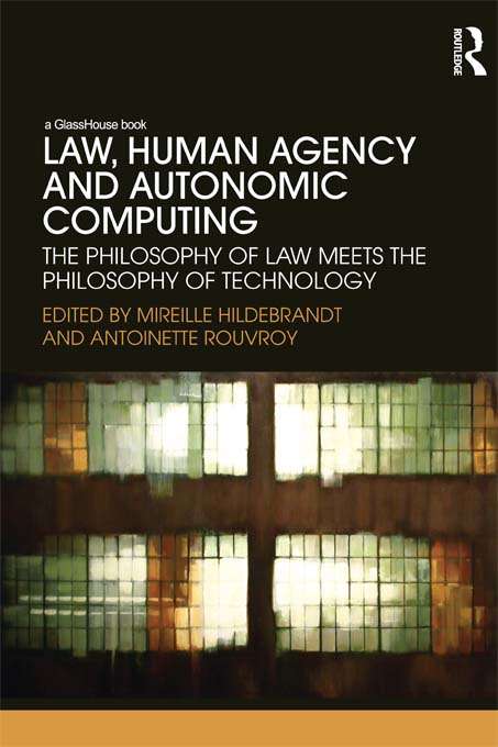 Book cover of Law, Human Agency and Autonomic Computing: The Philosophy of Law Meets the Philosophy of Technology