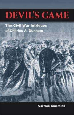 Book cover of Devil's Game: The Civil War Intrigues of Charles A. Dunham