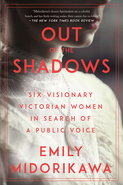 Book cover of Out of the Shadows: Six Visionary Victorian Women in Search of a Public Voice