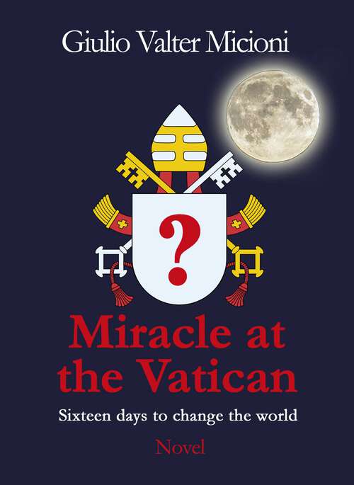 Book cover of Miracle at the Vatican: Sixteen days to save the world