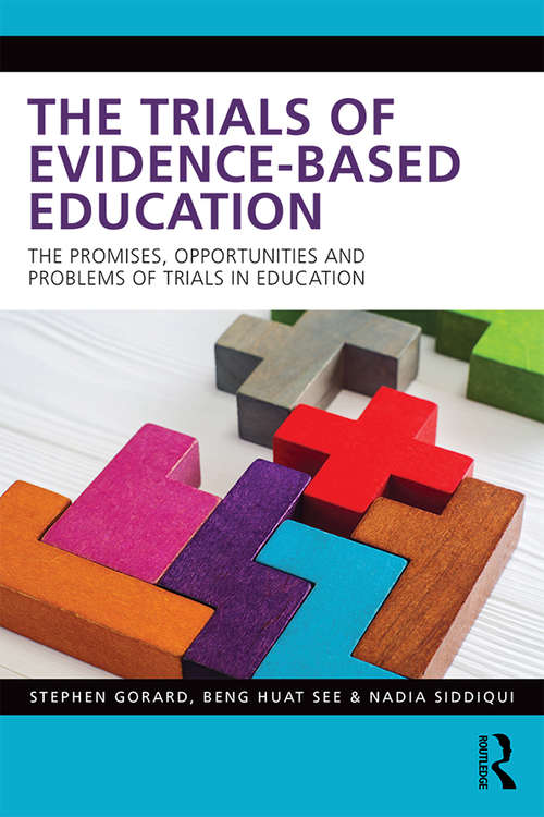 The Trials of Evidence-based Education: The Promises, Opportunities and Problems of Trials in Education