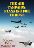 The Air Campaign: Planning For Combat (Afa - Future Warfare Ser.)
