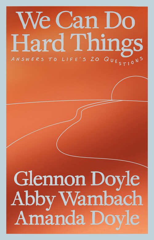 Book cover of We Can Do Hard Things: Answers to Life's 20 Questions
