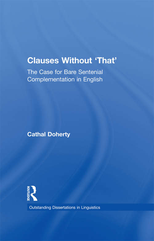 Clauses Without 'That': The Case for Bare Sentential Complementation in English (Outstanding Dissertations in Linguistics)