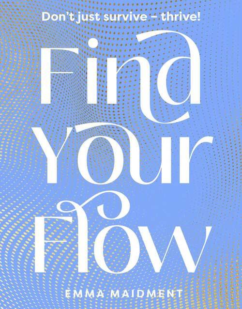 Book cover of Find Your Flow: Don't just survive – thrive!