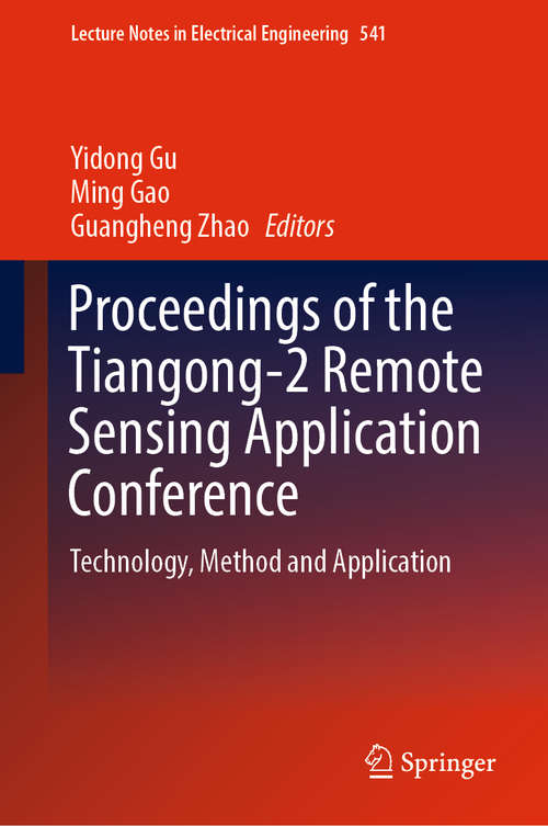 Book cover of Proceedings of the Tiangong-2 Remote Sensing Application Conference: Technology, Method and Application (1st ed. 2019) (Lecture Notes in Electrical Engineering #541)