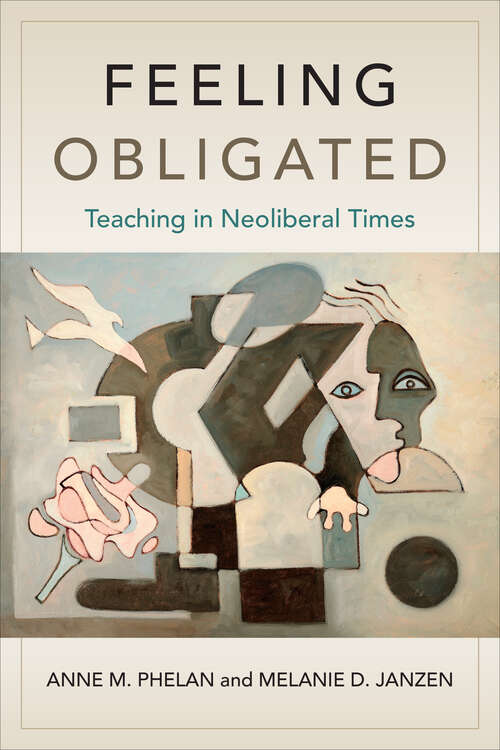 Book cover of Feeling Obligated: Teaching in Neoliberal Times