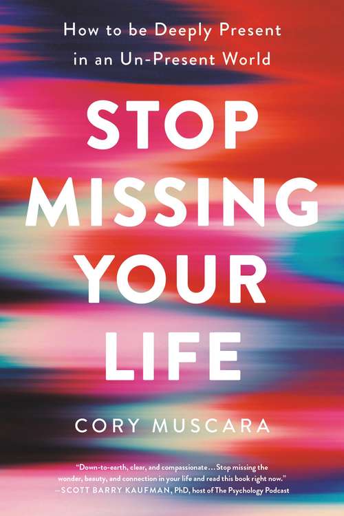 Book cover of Stop Missing Your Life: How to be Deeply Present in an Un-Present World