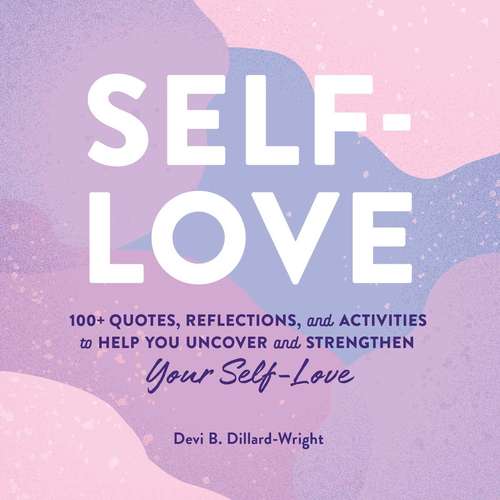 Book cover of Self-Love: 100+ Quotes, Reflections, and Activities to Help You Uncover and Strengthen Your Self-Love