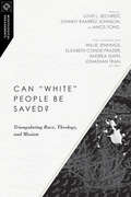 Can White People Be Saved?: Triangulating Race, Theology, and Mission (Missiological Engagements #12)