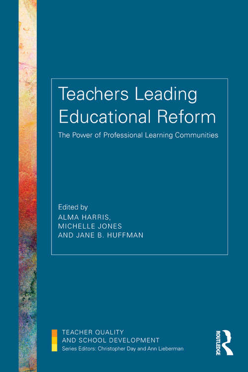 Teachers Leading Educational Reform: The Power of Professional Learning Communities (Teacher Quality and School Development)