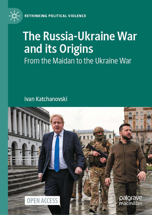 Book cover of The Russia-Ukraine War and its Origins: From the Maidan to the Ukraine War (Rethinking Political Violence)