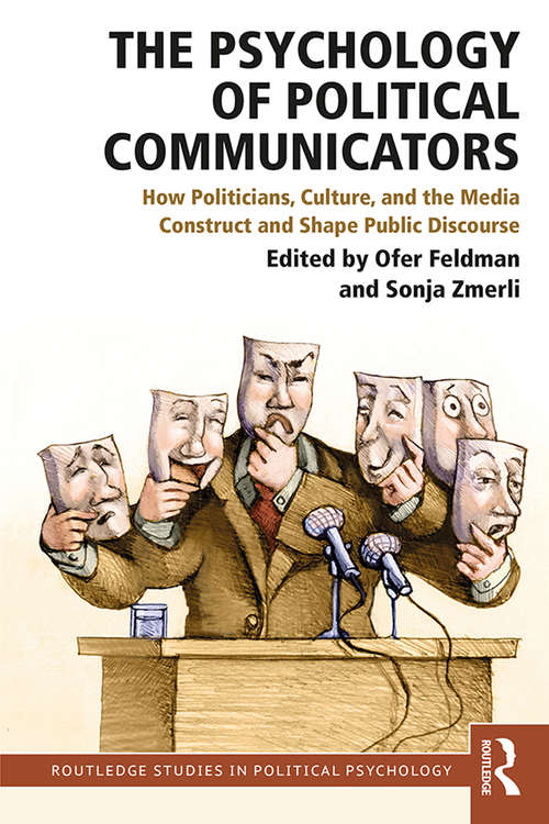 Book cover of The Psychology of Political Communicators: How Politicians, Culture, and the Media Construct and Shape Public Discourse (Routledge Studies in Political Psychology)