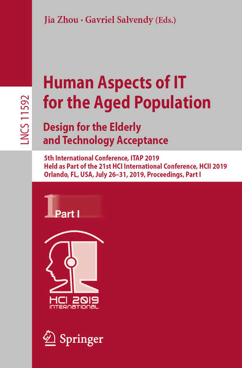 Human Aspects of IT for the Aged Population. Design for the Elderly and Technology Acceptance: 5th International Conference, ITAP 2019, Held as Part of the 21st HCI International Conference, HCII 2019, Orlando, FL, USA, July 26-31, 2019, Proceedings, Part I (Lecture Notes in Computer Science #11592)