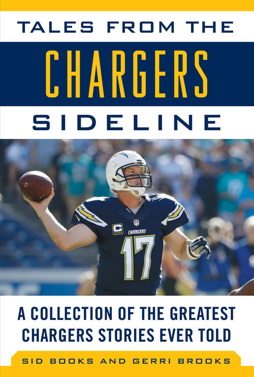 Tales from the Chargers Sideline: A Collection of the Greatest Chargers Stories Ever Told (Tales From The Team Ser.)