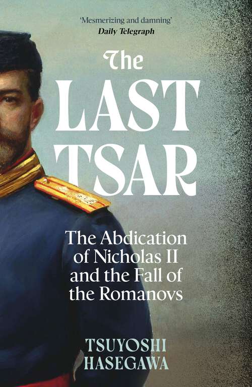 Book cover of The Last Tsar: The Abdication of Nicholas II and the Fall of the Romanovs