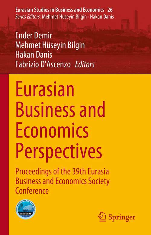 Book cover of Eurasian Business and Economics Perspectives: Proceedings of the 39th Eurasia Business and Economics Society Conference (1st ed. 2023) (Eurasian Studies in Business and Economics #26)