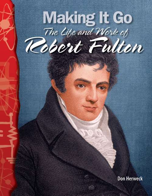 Making It Go: The Life And Work Of Robert Fulton