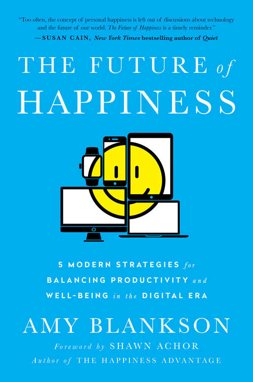 Book cover of The Future of Happiness: 5 Modern Strategies for Balancing Productivity and Well-Being in the Digital Era