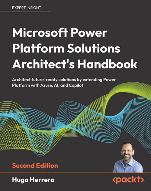 Book cover of Microsoft Power Platform Solutions Architect's Handbook: Architect future-ready solutions by extending Power Platform with Azure, AI, and Copilot