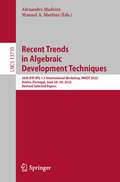 Recent Trends in Algebraic Development Techniques: 26th IFIP WG 1.3 International Workshop, WADT 2022, Aveiro, Portugal, June 28–30, 2022, Revised Selected Papers (Lecture Notes in Computer Science #13710)