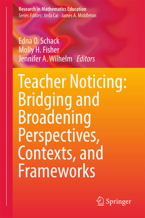 Teacher Noticing: Bridging and Broadening Perspectives, Contexts, and Frameworks