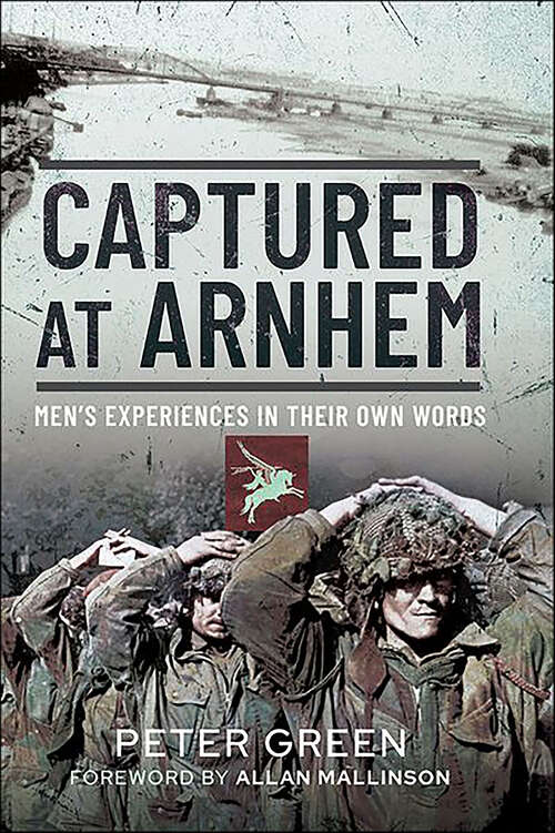 Book cover of Captured at Arnhem: Men's Experiences in Their Own Words