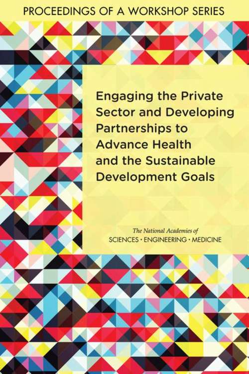 Book cover of Engaging the Private Sector and Developing Partnerships to Advance Health and the Sustainable Development Goals: Proceedings of a Workshop Series