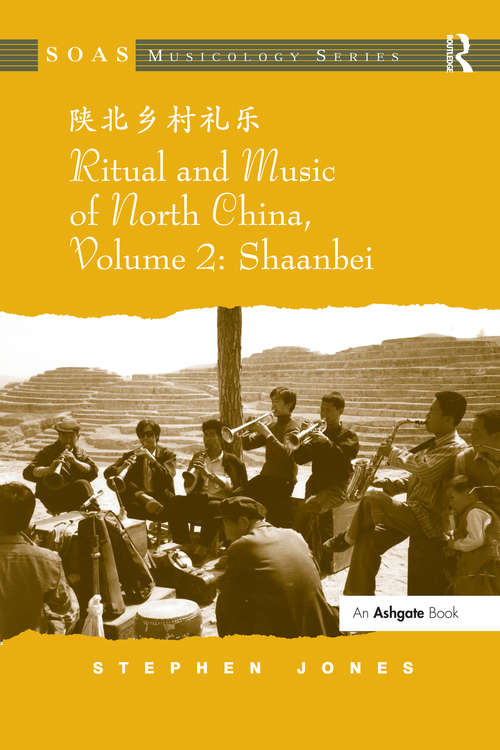 Ritual and Music of North China: Volume 2: Shaanbei (SOAS Studies in Music Series)
