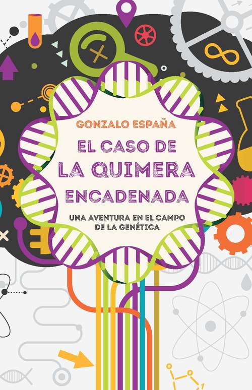 Book cover of El caso de la quimera encadenada: Una aventura en el campo de la genética