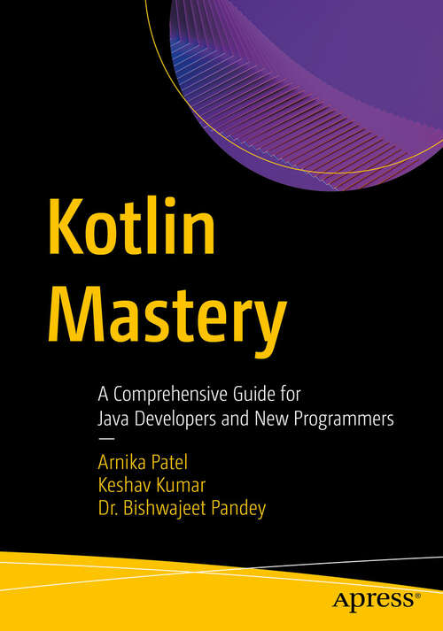 Book cover of Kotlin Mastery: A Comprehensive Guide for Java Developers and New Programmers (First Edition)