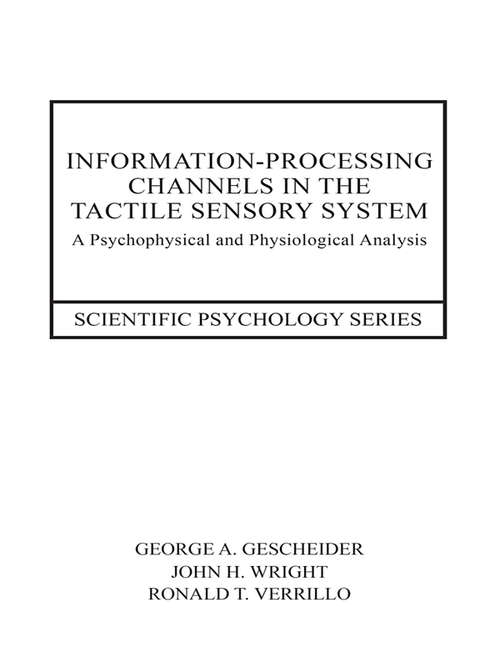 Information-Processing Channels in the Tactile Sensory System: A Psychophysical and Physiological Analysis (Scientific Psychology Series)