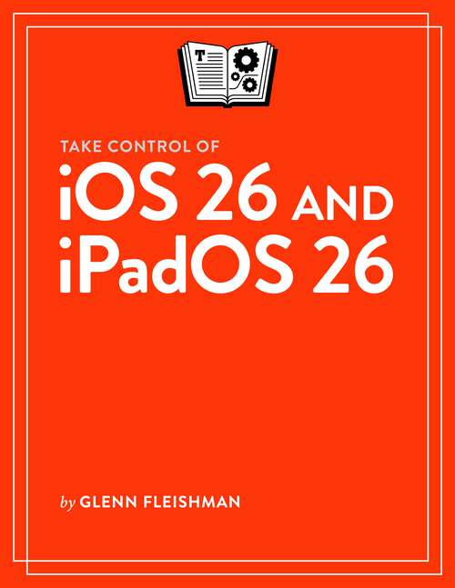 Book cover of Take Control of iOS 26 and iPadOS 26