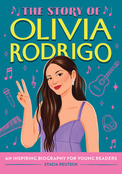 Book cover of The Story of Olivia Rodrigo: An Inspiring Biography for Young Readers (The Story of Biographies)