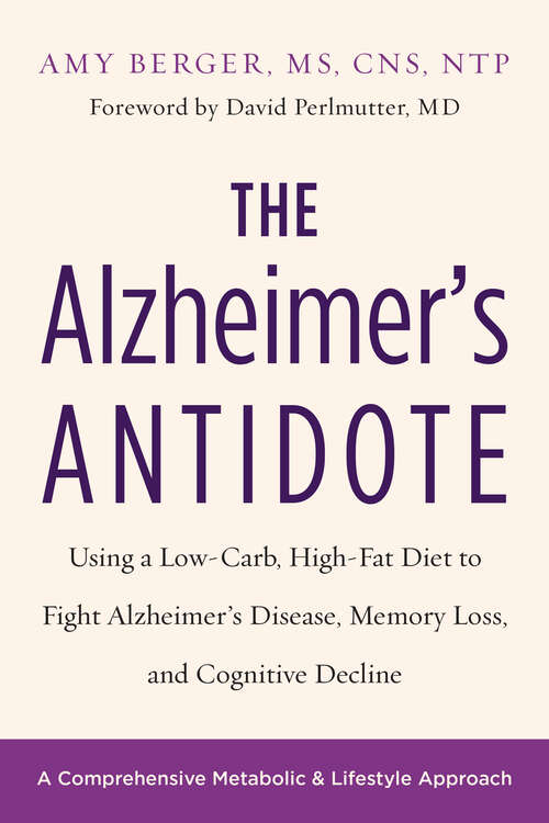 Book cover of The Alzheimer's Antidote: Using a Low-Carb, High-Fat Diet to Fight Alzheimerâ€™s Disease, Memory Loss, and Cognitive Decline