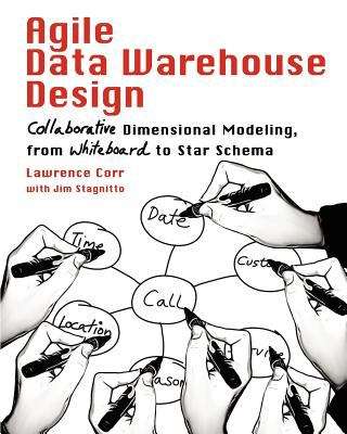 Book cover of Agile Data Warehouse Design: Collaborative Dimensional Modeling, From Whiteboard To Star Schema