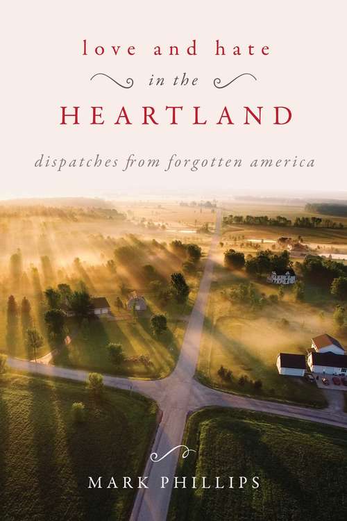 Book cover of Love and Hate in the Heartland: Dispatches from Forgotten America