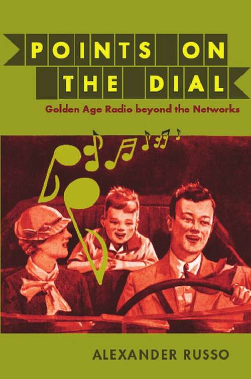 Book cover of Points on the Dial: Golden Age Radio Beyond the Networks