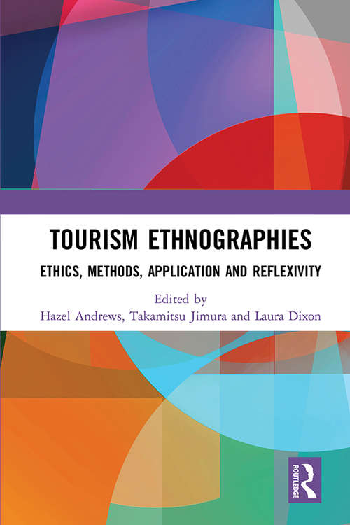 Tourism Ethnographies: Ethics, Methods, Application and Reflexivity (Routledge Advances in Tourism and Anthropology)