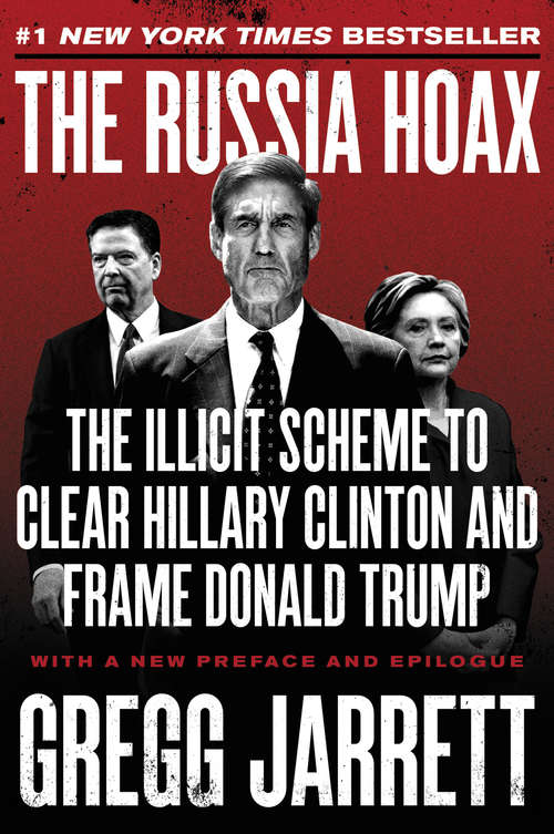 Book cover of The Russia Hoax: The Illicit Scheme to Clear Hillary Clinton and Frame Donald Trump